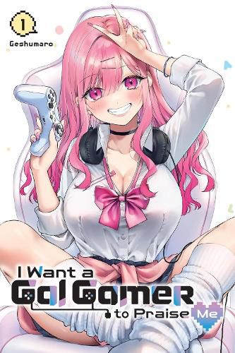 Cover image for I Want a Gal Gamer to Praise Me, Vol. 1