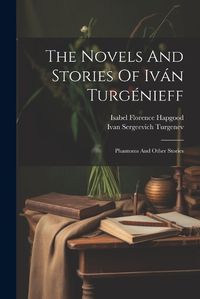 Cover image for The Novels And Stories Of Ivan Turgenieff