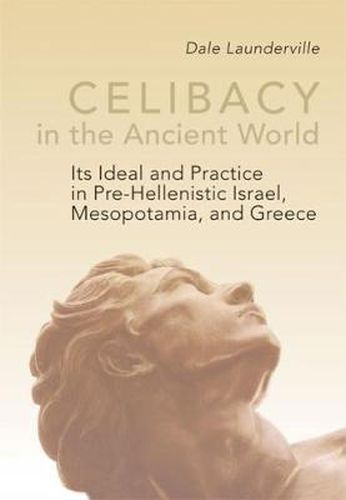 Cover image for Celibacy in the Ancient World: Its Ideal and Practice in Pre-Hellenistic Israel, Mesopotamia, and Greece