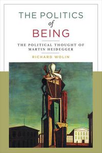 Cover image for The Politics of Being: The Political Thought of Martin Heidegger