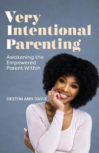 Cover image for Very Intentional Parenting: Awakening the Empowered Parent Within