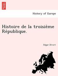 Cover image for Histoire de La Troisie Me Re Publique.