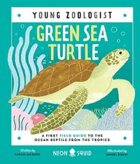 Cover image for Green Sea Turtle (Young Zoologist): A First Field Guide to the Ocean Reptile from the Tropics