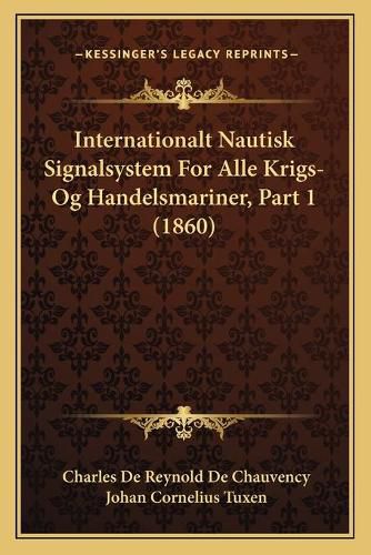 Cover image for Internationalt Nautisk Signalsystem for Alle Krigs- Og Handelsmariner, Part 1 (1860)