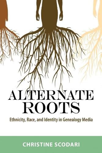 Cover image for Alternate Roots: Ethnicity, Race, and Identity in Genealogy Media