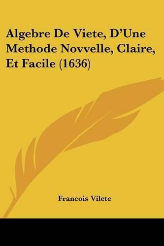 Cover image for Algebre de Viete, D'Une Methode Novvelle, Claire, Et Facile (1636)