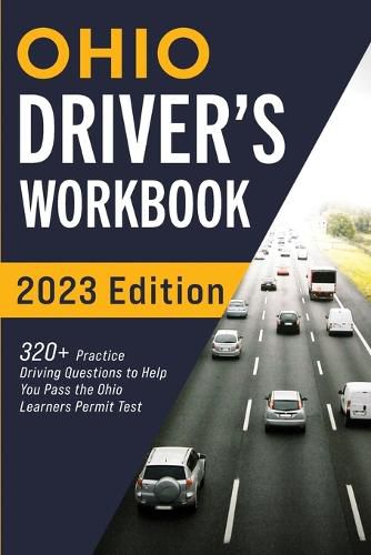 Cover image for Ohio Driver's Workbook: 320+ Practice Driving Questions to Help You Pass the Ohio Learner's Permit Test