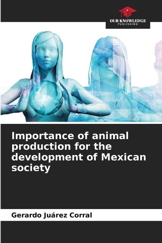 Importance of animal production for the development of Mexican society