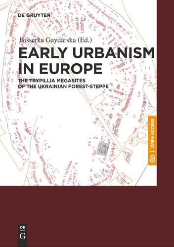 Cover image for Early Urbanism in Europe: The Trypillia Megasites of the Ukrainian Forest-Steppe