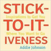 Cover image for Stick-To-It-Iveness: Inspirations to Get You Where You Want to Go