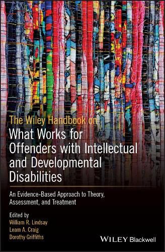 Cover image for The Wiley Handbook on What Works for Offenders with Intellectual and Developmental Disabilities: An Evidence-Based Approach to Theory, Assessment, and Treatment