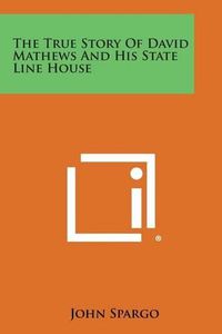 Cover image for The True Story of David Mathews and His State Line House