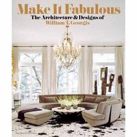 Cover image for MAKE IT FABULOUS: The Architecture and Designs of William T. Georgis