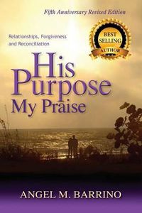 Cover image for His Purpose My Praise 5th Anniversary Revised Edition: Relationships, Forgiveness, and Reconciliation