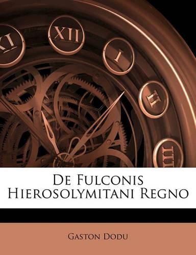 de Fulconis Hierosolymitani Regno