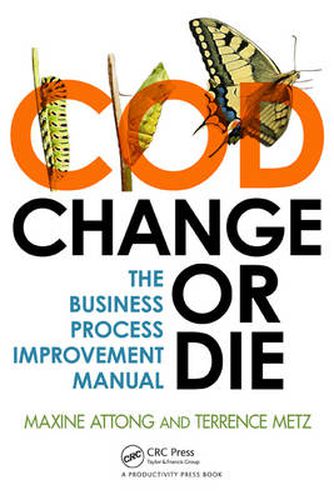 Cover image for Change or Die: The Business Process Improvement Manual