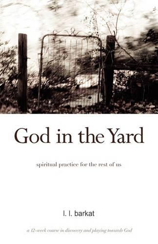 Cover image for God in the Yard: Spiritual practice for the rest of us