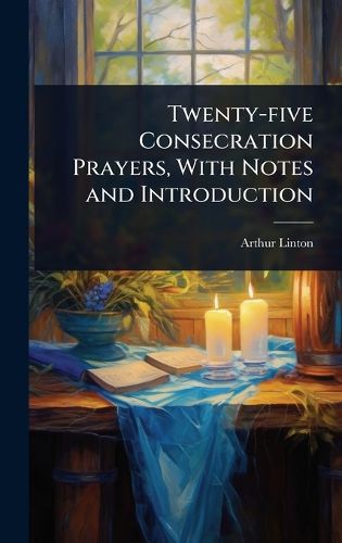 Cover image for Twenty-five Consecration Prayers, With Notes and Introduction