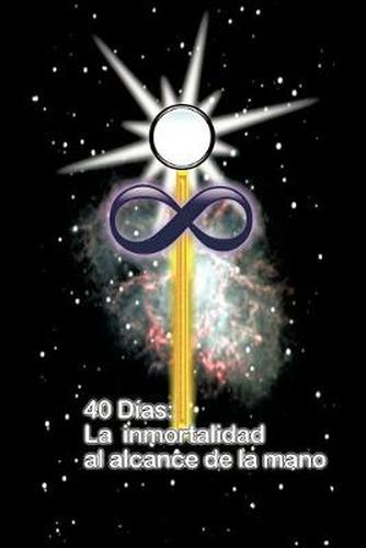 Cover image for 40 Dias La Inmortalidad Al Alcance de La Mano