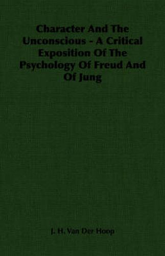 Cover image for Character and the Unconscious - A Critical Exposition of the Psychology of Freud and of Jung