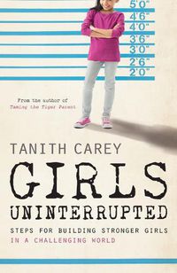Cover image for Girls Uninterrupted: Steps for Building Stronger Girls in a Challenging World