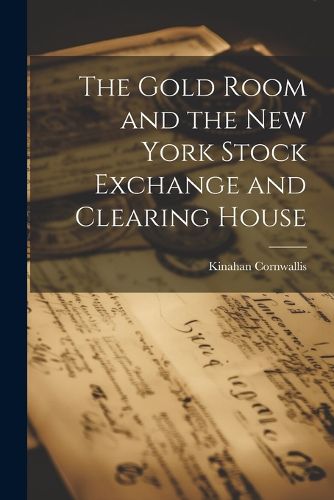 Cover image for The Gold Room and the New York Stock Exchange and Clearing House