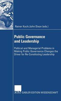 Cover image for Public Governance and Leadership: Political and Managerial Problems in Making Public Governance Changes the Driver for Re-constituting Leadership