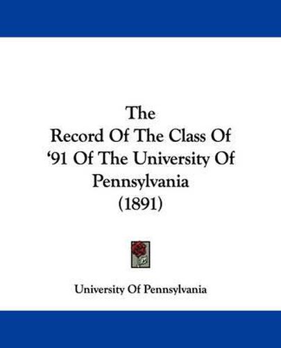 Cover image for The Record of the Class of '91 of the University of Pennsylvania (1891)