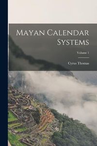 Cover image for Mayan Calendar Systems; Volume 1