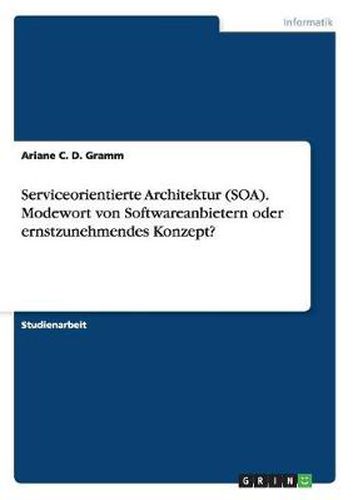 Cover image for Serviceorientierte Architektur (SOA). Modewort von Softwareanbietern oder ernstzunehmendes Konzept?