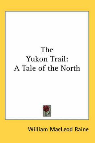 Cover image for The Yukon Trail: A Tale of the North