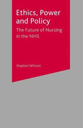 Cover image for Ethics, Power and Policy: The Future of Nursing in the NHS