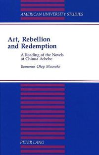 Cover image for Art, Rebellion and Redemption: A Reading of the Novels of Chinua Achebe