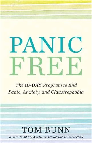 Cover image for Panic Free: The Ten-Day Program to End Panic, Anxiety, and Claustrophobia