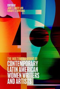 Cover image for The Multimedia Works of Contemporary Latin American Women Writers and Artists