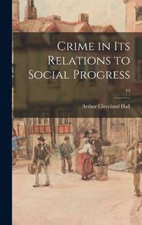 Cover image for Crime in Its Relations to Social Progress; 15