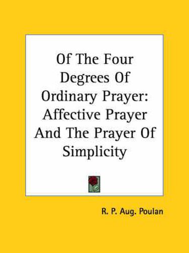 Cover image for Of the Four Degrees of Ordinary Prayer: Affective Prayer and the Prayer of Simplicity