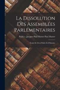 Cover image for La Dissolution des Assemblees Parlementaires