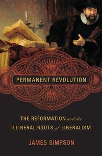 Cover image for Permanent Revolution: The Reformation and the Illiberal Roots of Liberalism