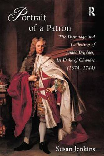 Cover image for Portrait of a Patron: The Patronage and Collecting of James Brydges, 1st Duke of Chandos (1674-1744)