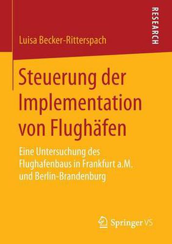 Cover image for Steuerung Der Implementation Von Flughafen: Eine Untersuchung Des Flughafenbaus in Frankfurt A.M. Und Berlin-Brandenburg