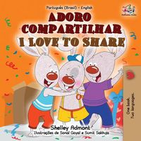 Cover image for I Love to Share (Portuguese English Bilingual Book for Kids -Brazilian): Brazilian Portuguese