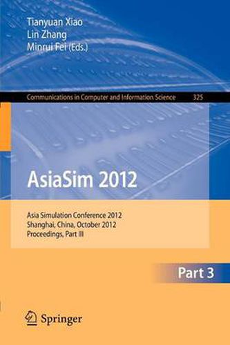 Cover image for AsiaSim 2012 - Part III: Asia Simulation Conference 2012, Shanghai, China, October 27-30, 2012. Proceedings, Part III