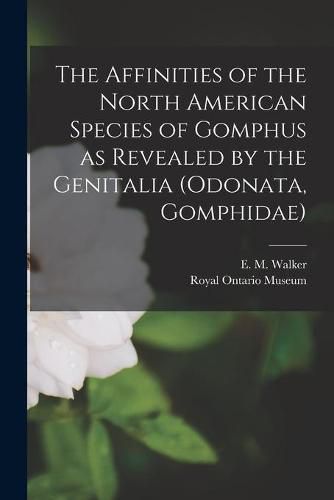 Cover image for The Affinities of the North American Species of Gomphus as Revealed by the Genitalia (Odonata, Gomphidae)