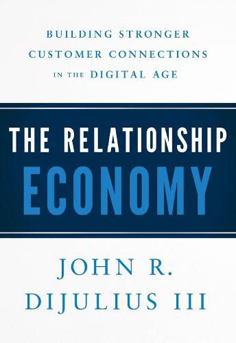 Cover image for The Relationship Economy: Building Stronger Customer Connections in the Digital Age