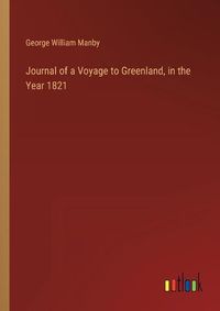 Cover image for Journal of a Voyage to Greenland, in the Year 1821