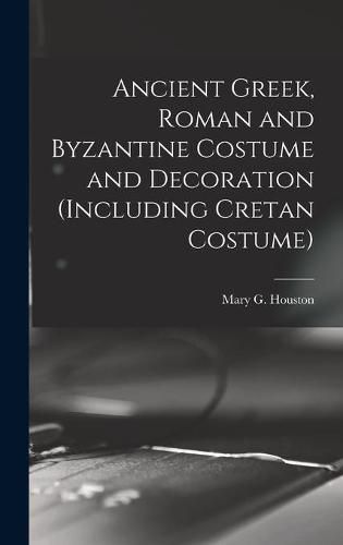 Cover image for Ancient Greek, Roman and Byzantine Costume and Decoration (including Cretan Costume)