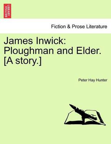 Cover image for James Inwick: Ploughman and Elder. [A Story.]