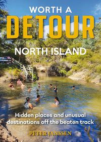 Cover image for Worth A Detour North Island: Hidden places and unusual destinations off the beaten track