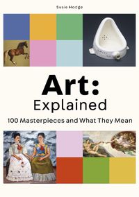 Cover image for Art: Explained: 100 Masterpieces and What They Mean